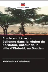 Produktbild: &Eacute;tude sur l'&eacute;rosion &eacute;olienne dans la r&eacute;gion de Kordofan, autour de la ville d'Elobeid, au Soudan