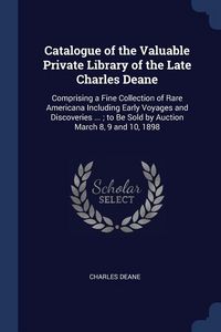 Produktbild: Catalogue of the Valuable Private Library of the Late Charles Deane
