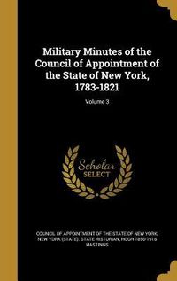 Produktbild: Military Minutes of the Council of Appointment of the State of New York, 1783-1821; Volume 3