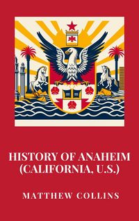Produktbild: History of Anaheim (California, U.S.)