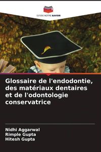 Produktbild: Glossaire de l'endodontie, des mat&eacute;riaux dentaires et de l'odontologie conservatrice