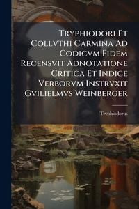 Produktbild: Tryphiodori Et Collvthi Carmina Ad Codicvm Fidem Recensvit Adnotatione Critica Et Indice Verborvm Instrvxit Gvilielmvs Weinberger