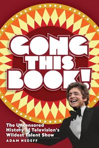 Produktbild: Gong This Book! The Uncensored History of Television's Wildest Talent Show