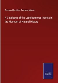 Produktbild: A Catalogue of the Lepidopterous Insects in the Museum of Natural History