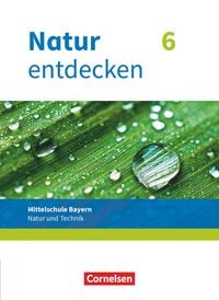 Produktbild: Natur entdecken - Neubearbeitung - Natur und Technik - Mittelschule Bayern 2017 - 6. Jahrgangsstufe