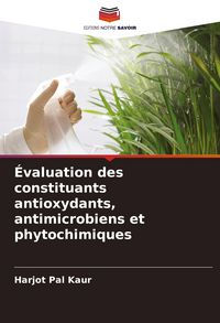 Produktbild: &Eacute;valuation des constituants antioxydants, antimicrobiens et phytochimiques