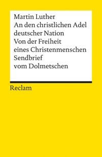 Produktbild: An den christlichen Adel deutscher Nation. Von der Freiheit eines Christenmenschen. Sendbrief vom Dolmetschen
