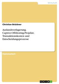 Bild vom Artikel Auslandsverlagerung. Captive-Offshoring-Projekte. Transaktionskosten und Entscheidungsprozesse vom Autor Christian Brückner