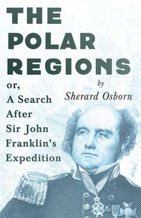 Produktbild: The Polar Regions - or, A Search After Sir John Franklin's Expedition