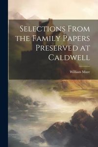 Produktbild: Selections From the Family Papers Preserved at Caldwell