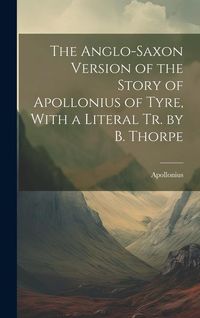 Produktbild: The Anglo-Saxon Version of the Story of Apollonius of Tyre, With a Literal Tr. by B. Thorpe