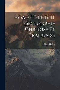 Produktbild: H&ocirc;a-F-T&iacute;-Li-Tch, g&eacute;ographie chinoise et fran&ccedil;aise