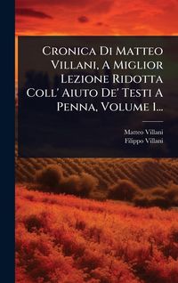 Produktbild: Cronica Di Matteo Villani, A Miglior Lezione Ridotta Coll' Aiuto De' Testi A Penna, Volume 1...