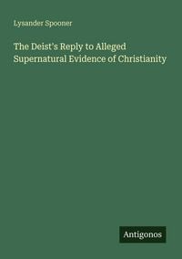 Produktbild: The Deist's Reply to Alleged Supernatural Evidence of Christianity