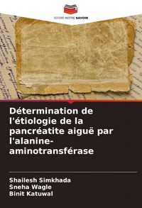 Produktbild: D&eacute;termination de l'&eacute;tiologie de la pancr&eacute;atite aigu&euml; par l'alanine-aminotransf&eacute;rase