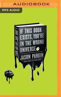 Bild vom Artikel If This Book Exists, You're in the Wrong Universe vom Autor Jason Pargin