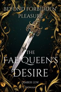 Produktbild: The Fae Queen's Desire: Beyond Forbidden Pleasure (Legends of the Fae Kingdoms, #2)