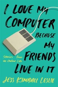 Bild vom Artikel I Love My Computer Because My Friends Live in It vom Autor Jess Kimball Leslie