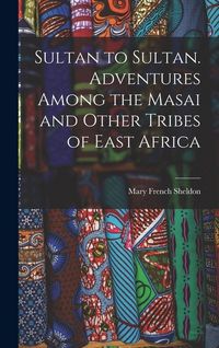 Produktbild: Sultan to Sultan. Adventures Among the Masai and Other Tribes of East Africa
