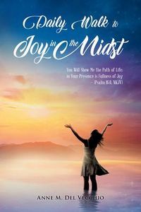 Produktbild: Daily Walk to Joy in the Midst: You Will Show Me the Path of Life; in Your Presence is Fullness of Joy (Psalm 16