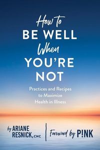 Bild vom Artikel How to Be Well When You're Not vom Autor Ariane Resnick
