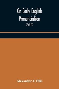 Produktbild: On Early English Pronunciation, With Especial Reference To Shakspere And Chaucer, Containing An Investigation On The Correspondence Of Writing With Sp