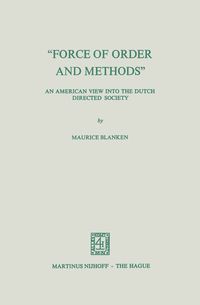 Produktbild: &ldquo;Force of Order and Methods ...&rdquo; An American View into the Dutch Directed Society