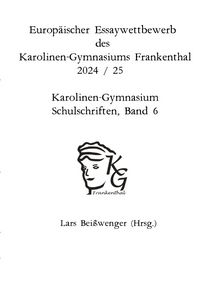 Produktbild: Karolinen-Gymnasium Schulschriften / Europ&auml;ischer Essaywettbewerb des Karolinen-Gymnasiums Frankenthal - 2024 /25 Karolinen-Gymnasium Schulschriften,