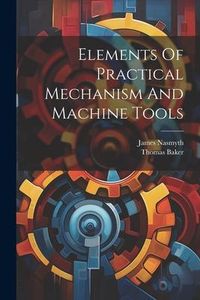 Produktbild: Elements Of Practical Mechanism And Machine Tools