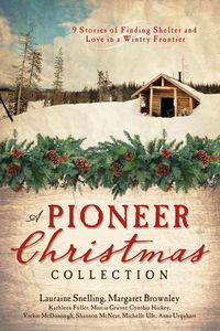 Produktbild: A Pioneer Christmas Collection: 9 Stories of Finding Shelter and Love in a Wintry Frontier