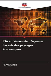 Produktbild: L'IA et l'&eacute;conomie : Fa&ccedil;onner l'avenir des paysages &eacute;conomiques