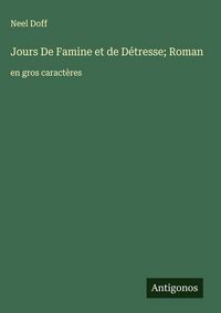 Produktbild: Jours De Famine et de D&eacute;tresse; Roman