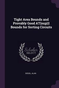 Produktbild: Tight Area Bounds and Provably Good AT{sup}2 Bounds for Sorting Circuits