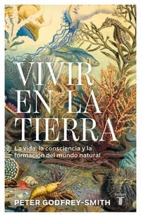 Produktbild: Vivir En La Tierra: La Vida, La Consciencia Y La Formaci&oacute;n del Mundo Natural / Living on Earth