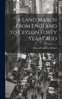 Produktbild: A Land March From England to Ceylon Forty Years Ago
