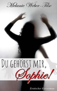 Produktbild: Du geh&ouml;rst mir, Sophie!