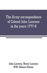 Produktbild: The Army correspondence of Colonel John Laurens in the years 1777-8