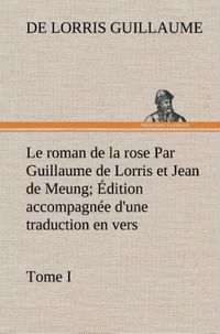 Produktbild: Le roman de la rose Par Guillaume de Lorris et Jean de Meung; &Eacute;dition accompagn&eacute;