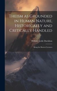 Produktbild: Theism as Grounded in Human Nature, Historically and Critically Handled: Being the Burnett Lectures