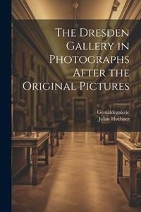Produktbild: The Dresden Gallery in Photographs After the Original Pictures