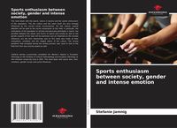 Produktbild: Sports enthusiasm between society, gender and intense emotion