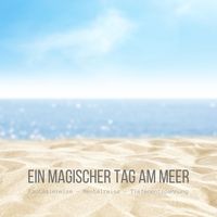 Produktbild: Ein magischer Tag am Meer: Fantasiereise - Mentalreise - Tiefenentspannung - Gedankenreise