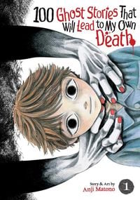 Produktbild: 100 Ghost Stories That Will Lead to My Own Death Vol. 1