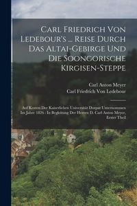 Produktbild: Carl Friedrich Von Ledebour's ... Reise Durch Das Altai-Gebirge Und Die Soongorische Kirgisen-Steppe