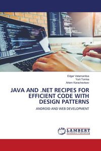 Produktbild: JAVA AND .NET RECIPES FOR EFFICIENT CODE WITH DESIGN PATTERNS