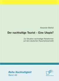 Bild vom Artikel Der nachhaltige Tourist ¿ Eine Utopie? Zur Situation nachhaltiger Reiseformen auf dem deutschen Pauschalreisemarkt vom Autor Alexander Bleifuss