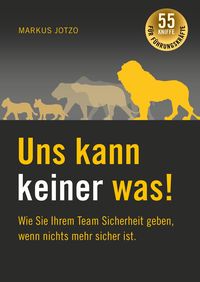 Bild vom Artikel Uns kann keiner was! Wie Sie Ihrem Team Sicherheit geben, wenn nichts mehr sicher ist. vom Autor Markus Jotzo
