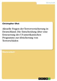 Produktbild: Aktuelle Fragen der Terrorversicherung in Deutschland. Die Entscheidung &uuml;ber eine Erneuerung des US-amerikanischen Programms zur Absicherung von Terro