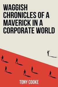 Produktbild: Waggish Chronicles of a Maverick in a Corporate World