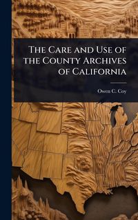 Produktbild: The Care and Use of the County Archives of California